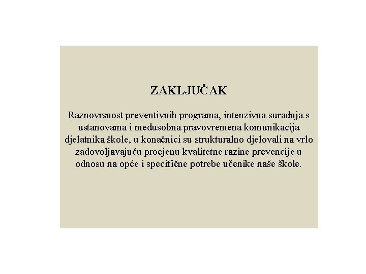 ZAKLJUČAK Raznovrsnost preventivnih programa, intenzivna suradnja s ustanovama i međusobna pravovremena komunikacija djelatnika škole,