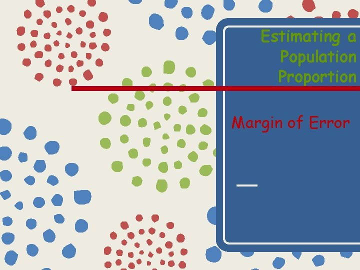 Estimating a Population Proportion Margin of Error 