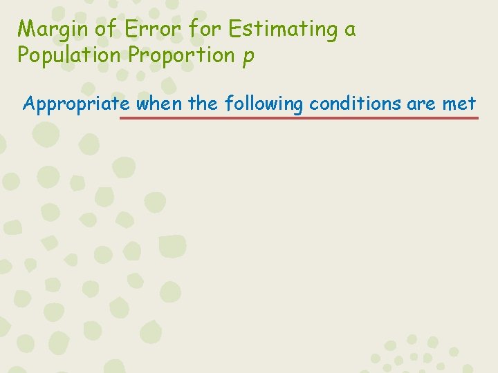 Margin of Error for Estimating a Population Proportion p Appropriate when the following conditions