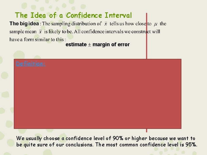 The Idea of a Confidence Interval estimate ± margin of error Definition: We usually