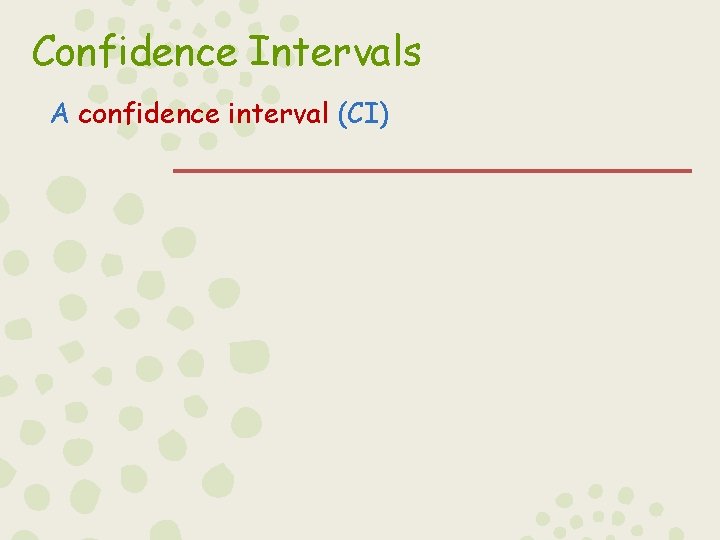 Confidence Intervals A confidence interval (CI) 