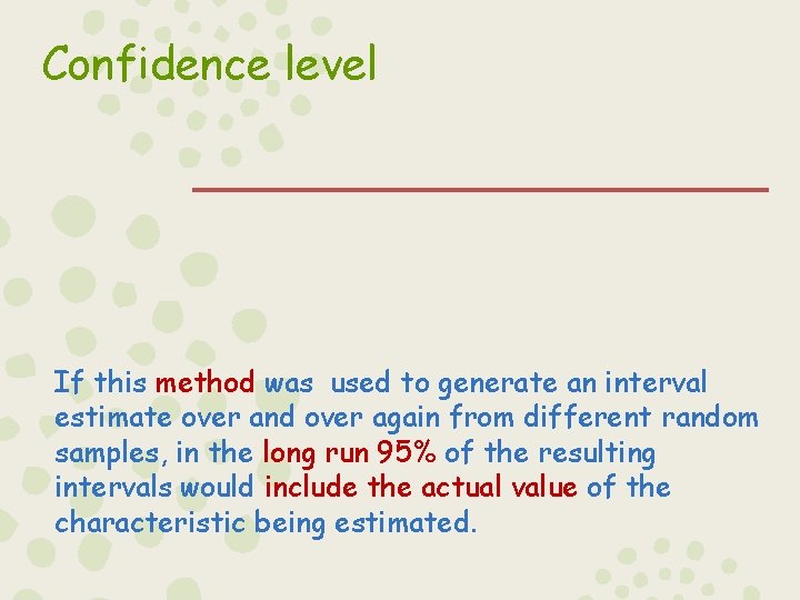Confidence level If this method was used to generate an interval estimate over and