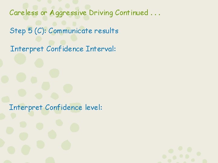 Careless or Aggressive Driving Continued. . . Step 5 (C): Communicate results Interpret Confidence