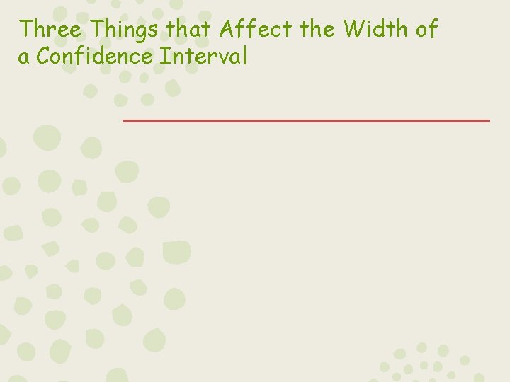 Three Things that Affect the Width of a Confidence Interval 