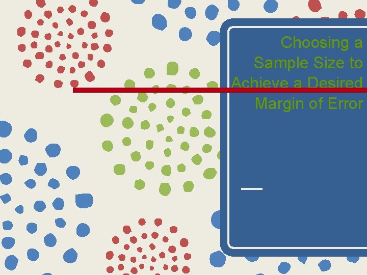 Choosing a Sample Size to Achieve a Desired Margin of Error 