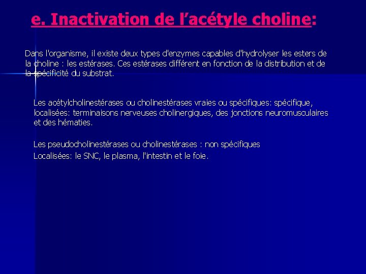 e. Inactivation de l’acétyle choline: Dans l'organisme, il existe deux types d'enzymes capables d'hydrolyser