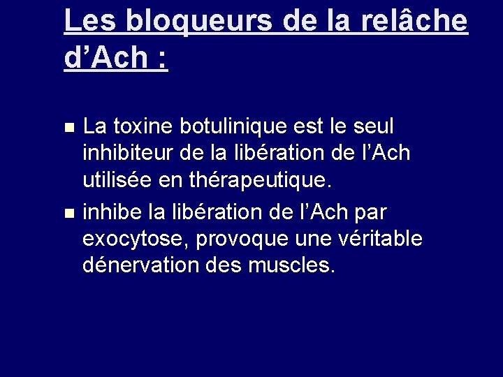 Les bloqueurs de la relâche d’Ach : n n La toxine botulinique est le