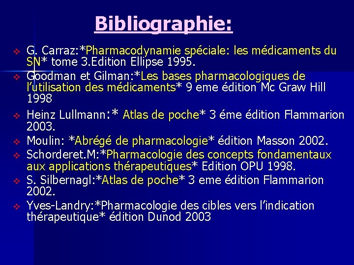 Bibliographie: v v v v G. Carraz: *Pharmacodynamie spéciale: les médicaments du SN* tome