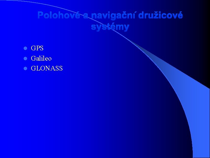 Polohové a navigační družicové systémy GPS l Galileo l GLONASS l 