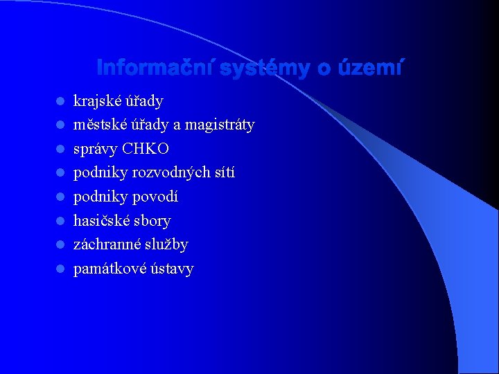 Informační systémy o území l l l l krajské úřady městské úřady a magistráty