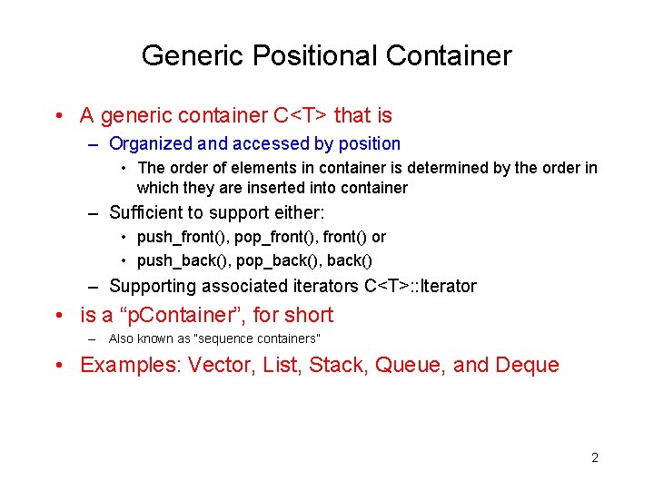 Generic Positional Container • A generic container C<T> that is – Organized and accessed