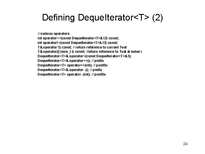 Defining Deque. Iterator<T> (2) // various operators int operator==(const Deque. Iterator<T>& I 2) const;