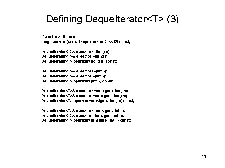 Defining Deque. Iterator<T> (3) // pointer arithmetic long operator-(const Deque. Iterator<T>& I 2) const;