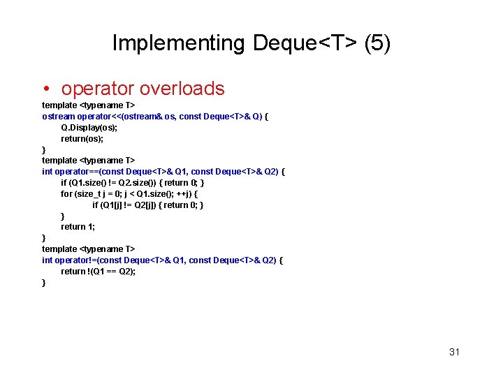 Implementing Deque<T> (5) • operator overloads template <typename T> ostream operator<<(ostream& os, const Deque<T>&