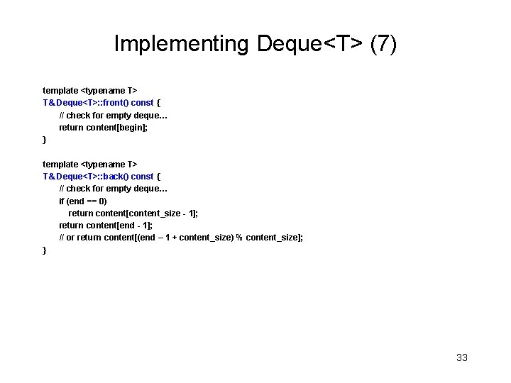 Implementing Deque<T> (7) template <typename T> T& Deque<T>: : front() const { // check