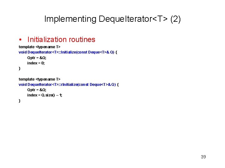 Implementing Deque. Iterator<T> (2) • Initialization routines template <typename T> void Deque. Iterator<T>: :