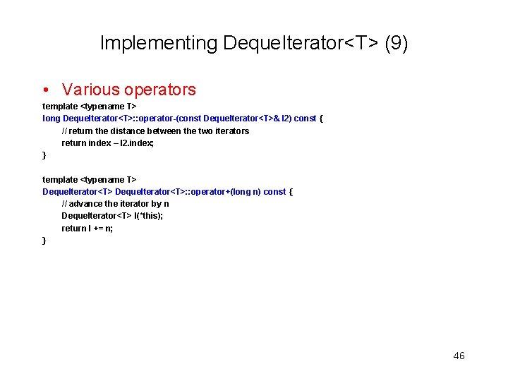 Implementing Deque. Iterator<T> (9) • Various operators template <typename T> long Deque. Iterator<T>: :