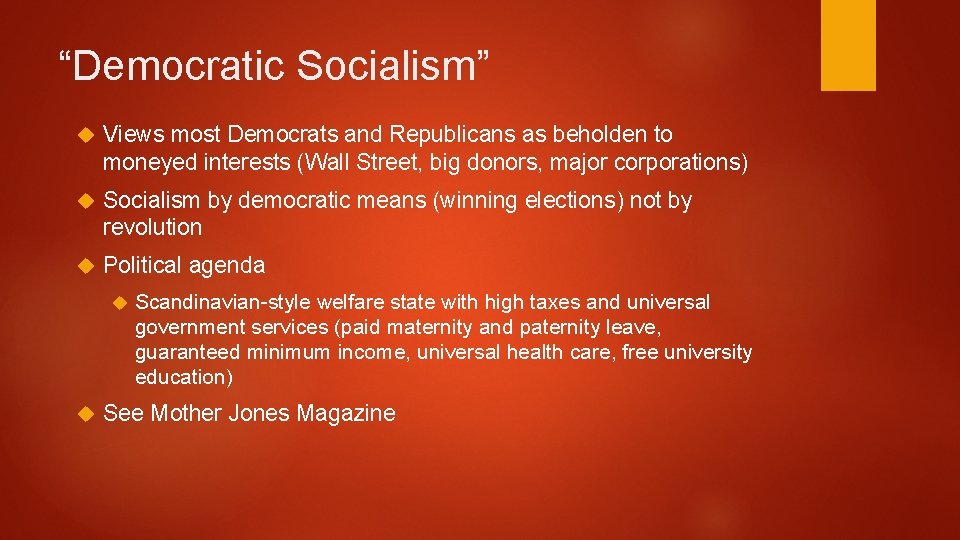 “Democratic Socialism” Views most Democrats and Republicans as beholden to moneyed interests (Wall Street,