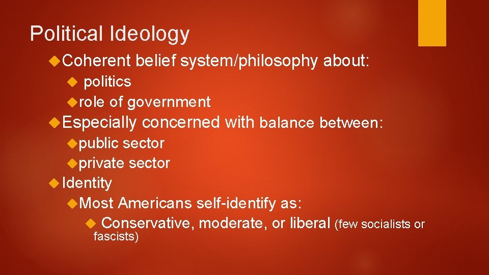 Political Ideology Coherent belief system/philosophy about: politics role of government Especially public concerned with