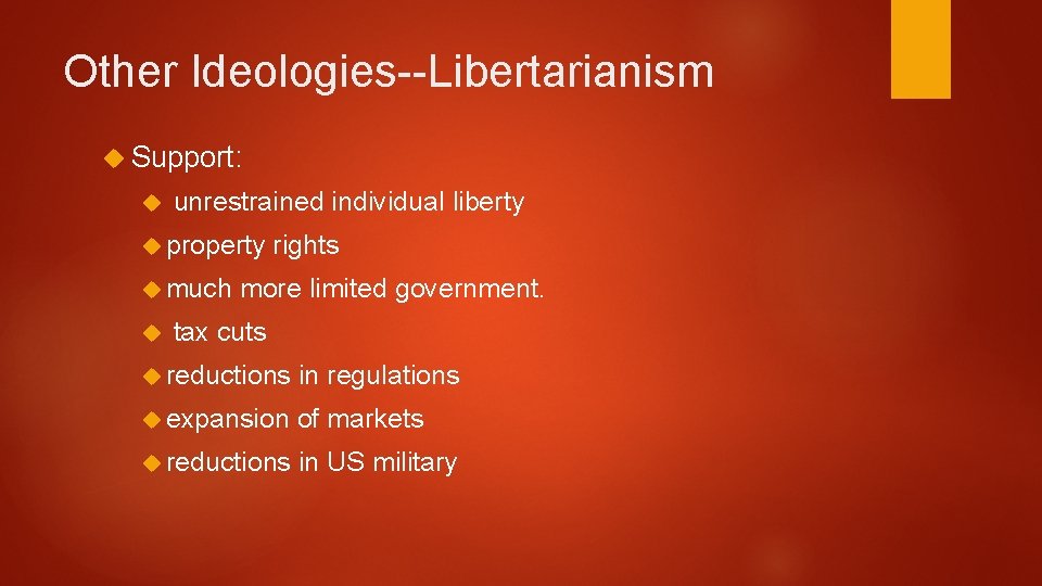Other Ideologies--Libertarianism Support: unrestrained individual liberty property much rights more limited government. tax cuts