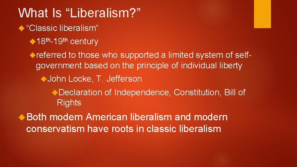 What Is “Liberalism? ” “Classic liberalism” 18 th-19 th century referred to those who
