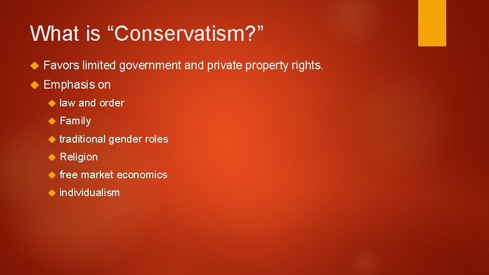 What is “Conservatism? ” Favors limited government and private property rights. Emphasis on law