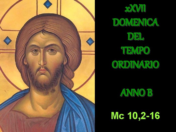 x. XVII DOMENICA DEL TEMPO ORDINARIO ANNO B Mc 10, 2 -16 