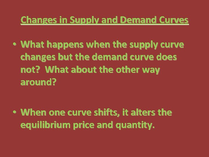 Changes in Supply and Demand Curves • What happens when the supply curve changes