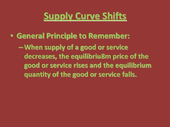 Supply Curve Shifts • General Principle to Remember: – When supply of a good