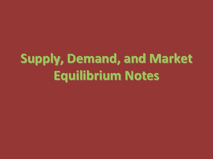 Supply, Demand, and Market Equilibrium Notes 