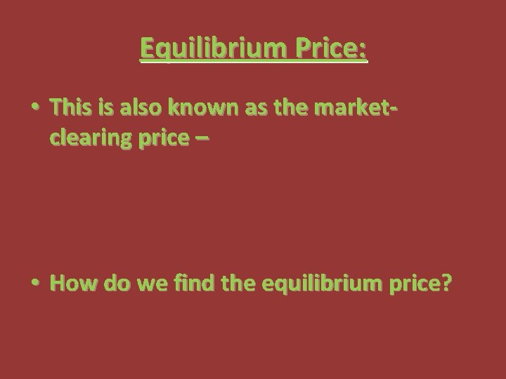 Equilibrium Price: • This is also known as the marketclearing price – • How