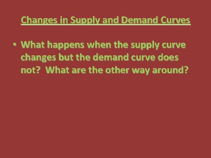 Changes in Supply and Demand Curves • What happens when the supply curve changes