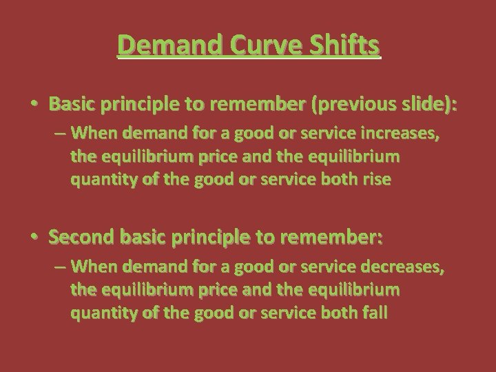 Demand Curve Shifts • Basic principle to remember (previous slide): – When demand for