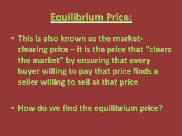 Equilibrium Price: • This is also known as the marketclearing price – it is