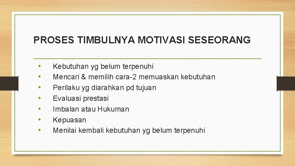 PROSES TIMBULNYA MOTIVASI SESEORANG • • Kebutuhan yg belum terpenuhi Mencari & memilih cara-2