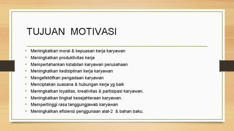 TUJUAN MOTIVASI • • • Meningkatkan moral & kepuasan kerja karyawan Meningkatkan produktivitas kerja