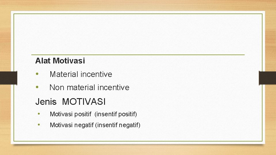 Alat Motivasi • • Material incentive Non material incentive Jenis MOTIVASI • • Motivasi