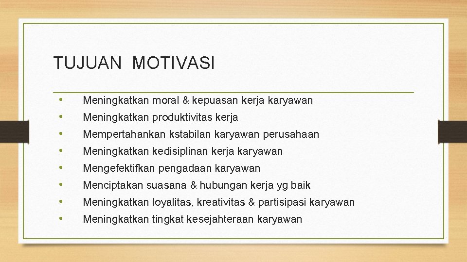 TUJUAN MOTIVASI • • Meningkatkan moral & kepuasan kerja karyawan Meningkatkan produktivitas kerja Mempertahankan