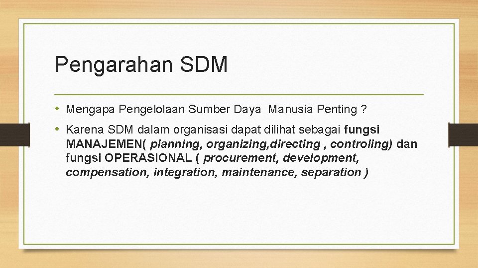 Pengarahan SDM • Mengapa Pengelolaan Sumber Daya Manusia Penting ? • Karena SDM dalam