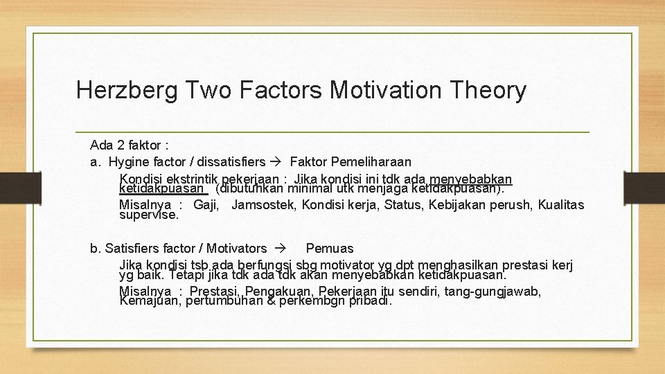 Herzberg Two Factors Motivation Theory Ada 2 faktor : a. Hygine factor / dissatisfiers