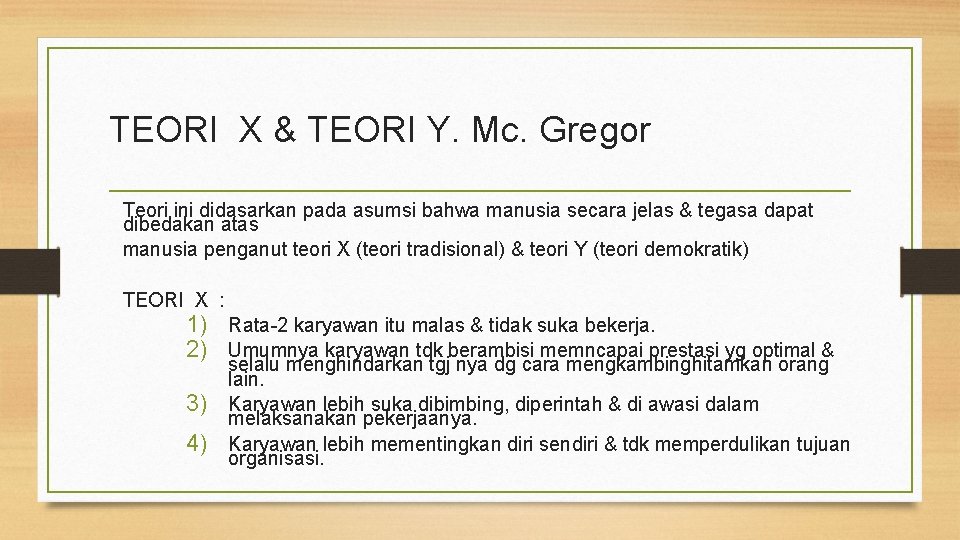 TEORI X & TEORI Y. Mc. Gregor Teori ini didasarkan pada asumsi bahwa manusia