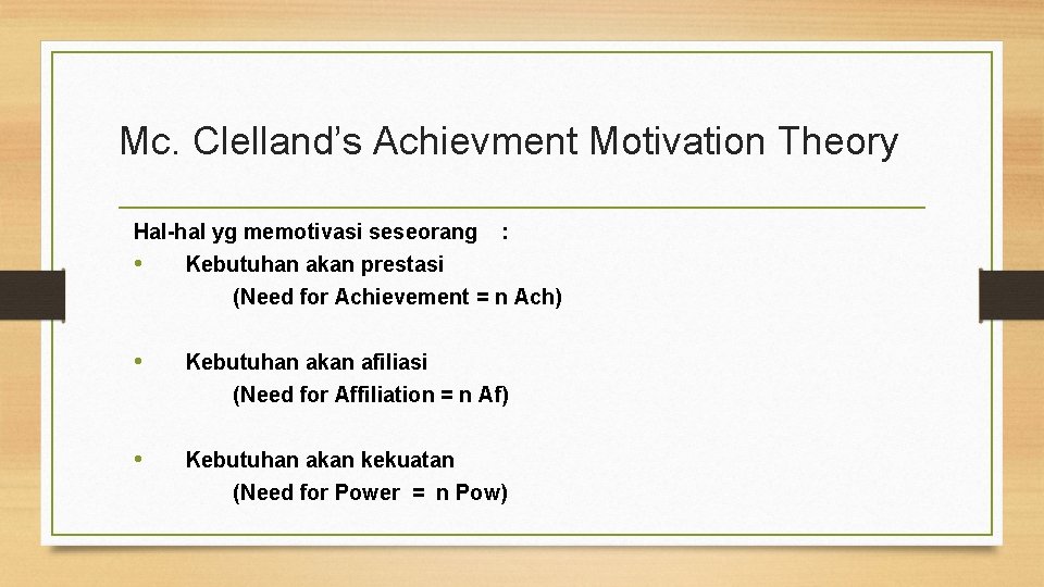 Mc. Clelland’s Achievment Motivation Theory Hal-hal yg memotivasi seseorang • Kebutuhan akan prestasi :