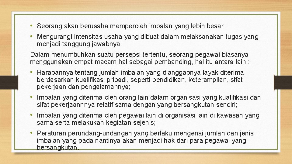  • Seorang akan berusaha memperoleh imbalan yang lebih besar • Mengurangi intensitas usaha