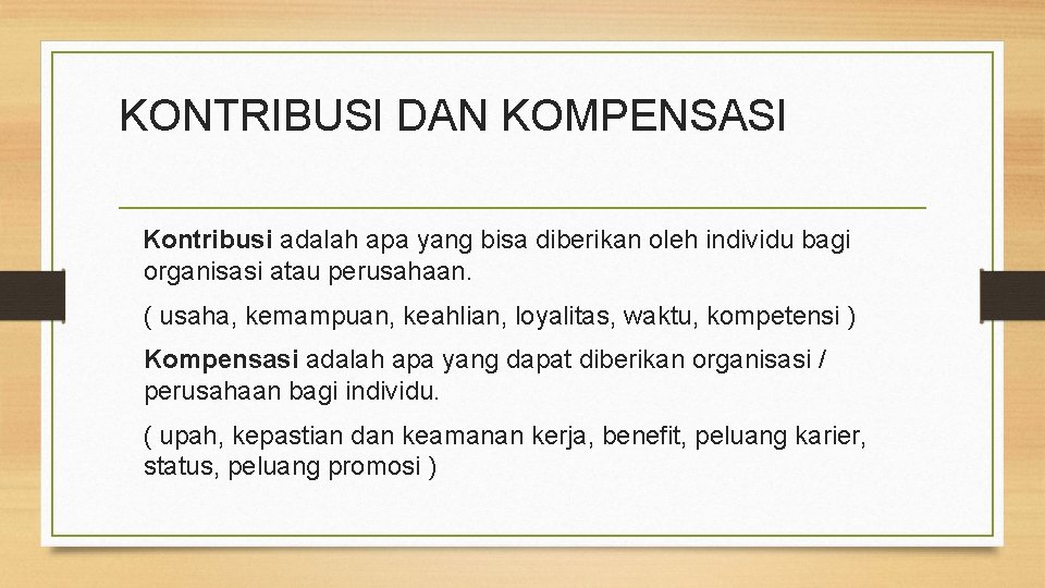 KONTRIBUSI DAN KOMPENSASI Kontribusi adalah apa yang bisa diberikan oleh individu bagi organisasi atau