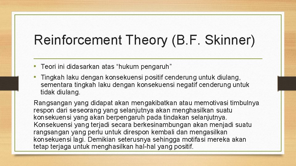 Reinforcement Theory (B. F. Skinner) • Teori ini didasarkan atas “hukum pengaruh” • Tingkah