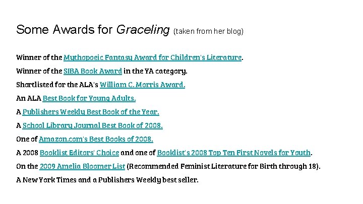 Some Awards for Graceling (taken from her blog) Winner of the Mythopoeic Fantasy Award