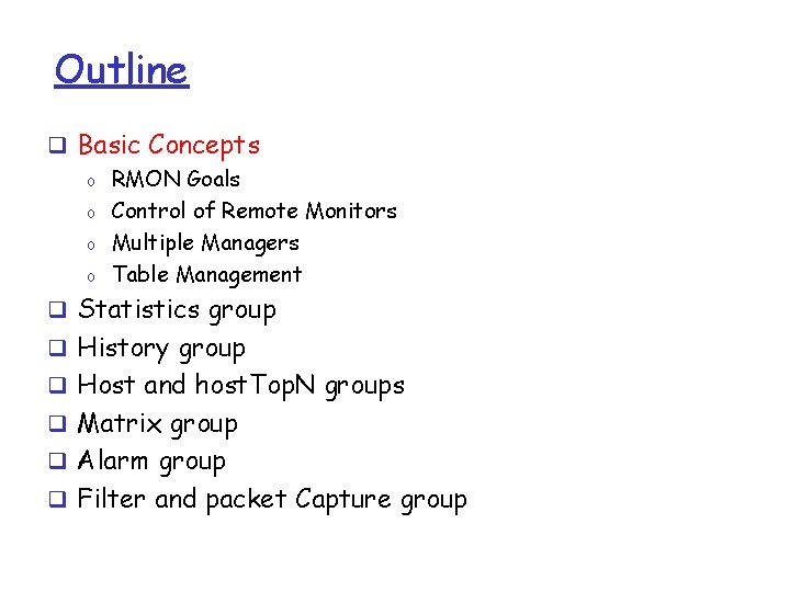 Outline q Basic Concepts o RMON Goals o Control of Remote Monitors o Multiple