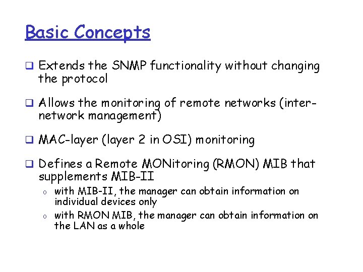 Basic Concepts q Extends the SNMP functionality without changing the protocol q Allows the