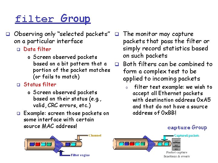 filter Group q Observing only “selected packets” q The monitor may capture on a