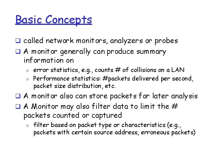 Basic Concepts q called network monitors, analyzers or probes q A monitor generally can